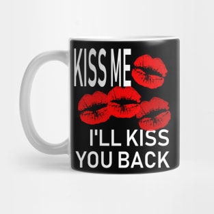 Kiss Me and I'll Kiss You Back Mug
